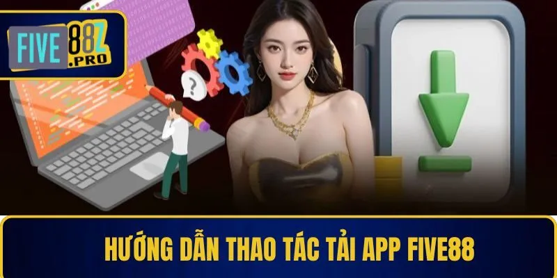 Hướng dẫn thao tác tải app Five88 Hướng dẫn thao tác tải app Five88