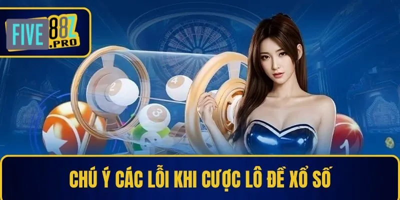 Chú ý các lỗi khi cược lô đề xổ số Chú ý các lỗi khi cược lô đề xổ số