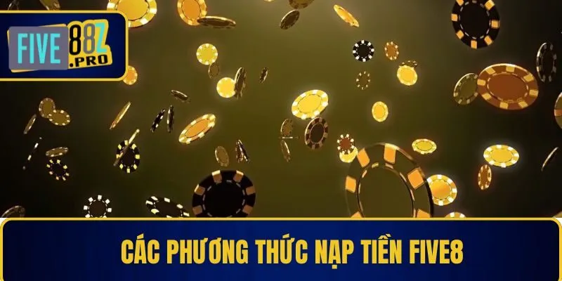 Tổng hợp các phương thức nạp tiền Five88 Tổng hợp các phương thức nạp tiền Five88