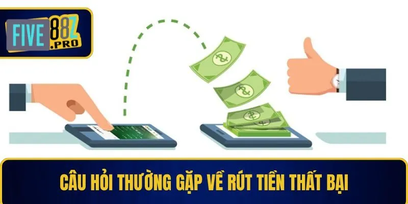 Câu hỏi thường gặp về rút tiền thất bại Câu hỏi thường gặp về rút tiền thất bại