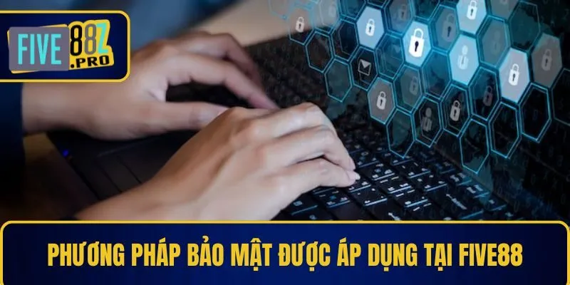 Phương pháp bảo mật được áp dụng tại Five88 Phương pháp bảo mật được áp dụng tại Five88