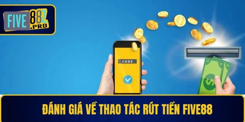 Đánh giá về thao tác rút tiền Five88 Đánh giá về thao tác rút tiền Five88