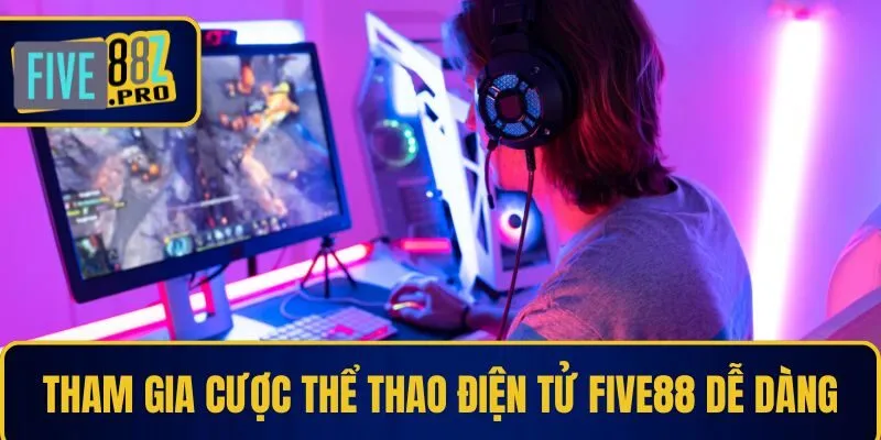Tham gia cược thể thao điện tử Five88 dễ dàng Tham gia cược thể thao điện tử Five88 dễ dàng