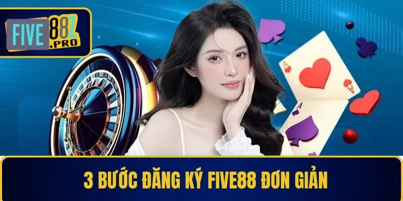 3 bước đăng ký Five88 đơn giản 3 bước đăng ký Five88 đơn giản