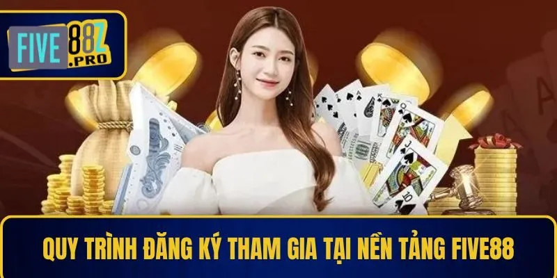 Quy trình đăng ký tham gia tại nền tảng Five88
