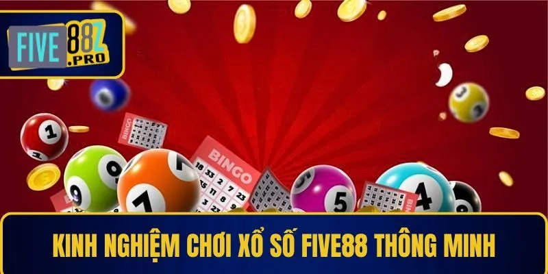 Kinh nghiệm chơi xổ số Five88 thông minh Kinh nghiệm chơi xổ số Five88 thông minh