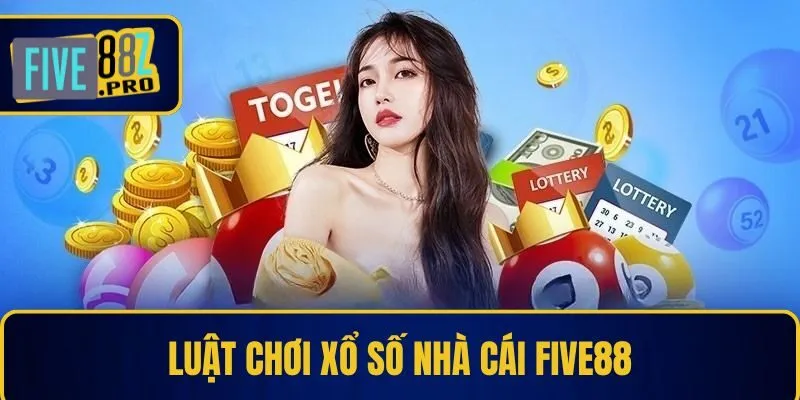 Luật chơi xổ số nhà cái Five88 Luật chơi xổ số nhà cái Five88