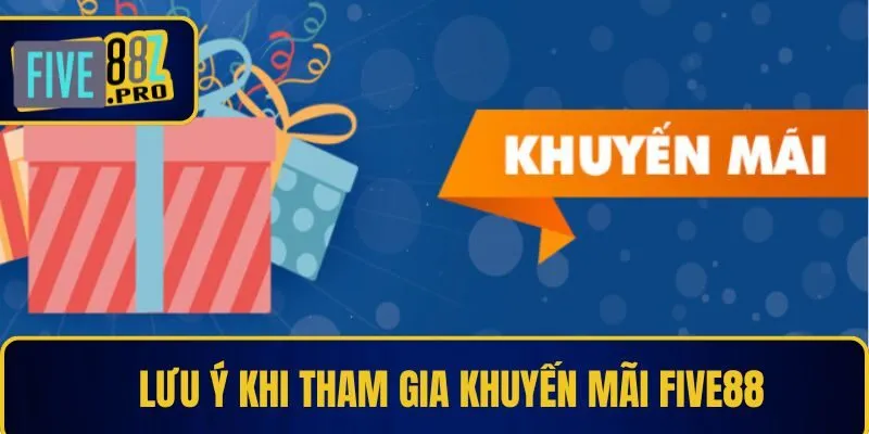 Lưu ý khi tham gia khuyến mãi Five88 Lưu ý khi tham gia khuyến mãi Five88