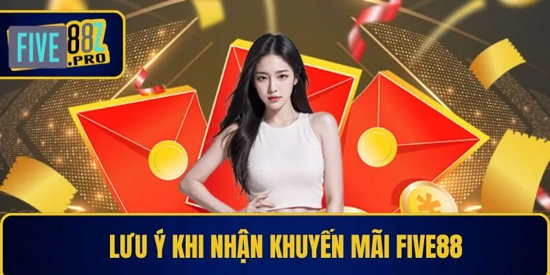 Lưu ý khi nhận khuyến mãi Five88 Lưu ý khi nhận khuyến mãi Five88