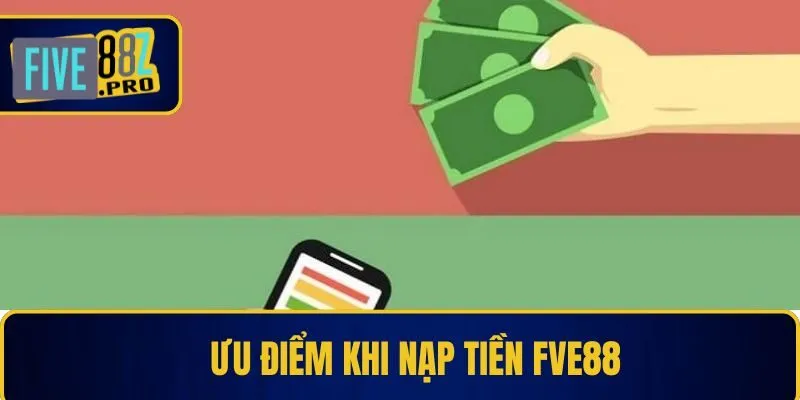 Ưu điểm của quy trình nạp tiền Fve88 Ưu điểm của quy trình nạp tiền Fve88