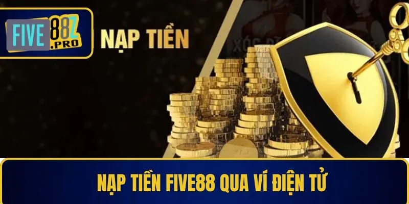 Nạp tiền Five88 qua ví điện tử Nạp tiền Five88 qua ví điện tử
