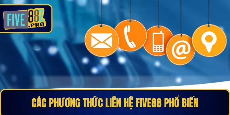 Các phương thức liên hệ Five88 phổ biến Các phương thức liên hệ Five88 phổ biến