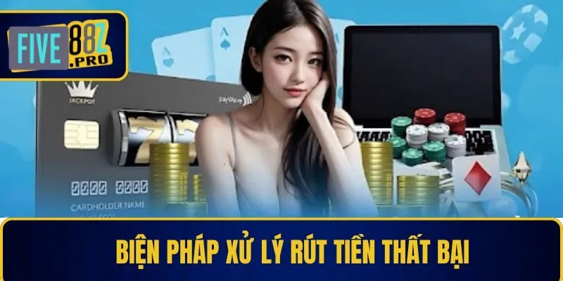 Biện pháp xử lý rút tiền Five88 thất bại Biện pháp xử lý rút tiền Five88 thất bại