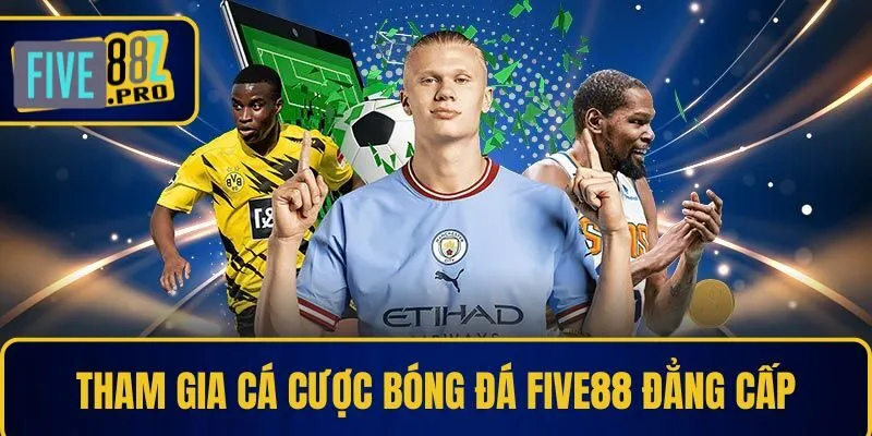 Tham gia cá cược bóng đá Five88 đẳng cấp Tham gia cá cược bóng đá Five88 đẳng cấp