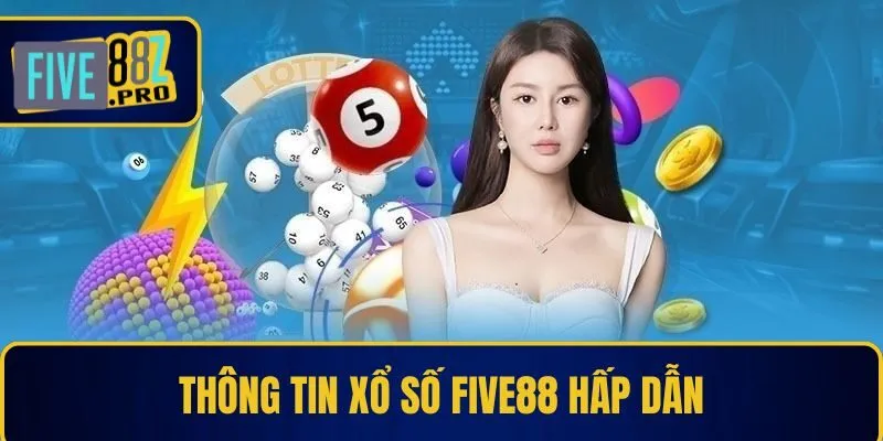 Thông tin xổ số Five88 hấp dẫn Thông tin xổ số Five88 hấp dẫn